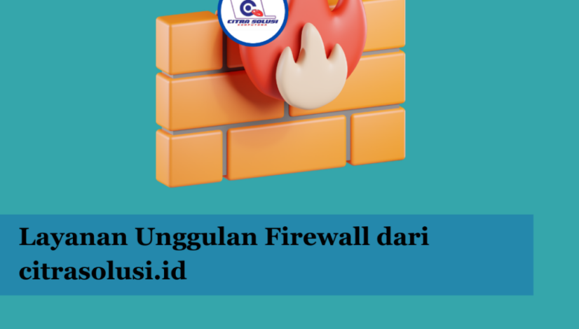 Layanan Unggulan Firewall dari citrasolusi.id