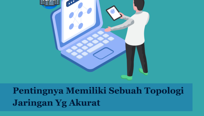 Pentingnya Memiliki Sebuah Topologi Jaringan Yg Akurat